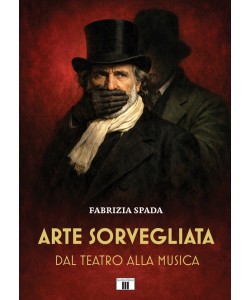 ARTE SORVEGLIATA. Dal teatro alla musica